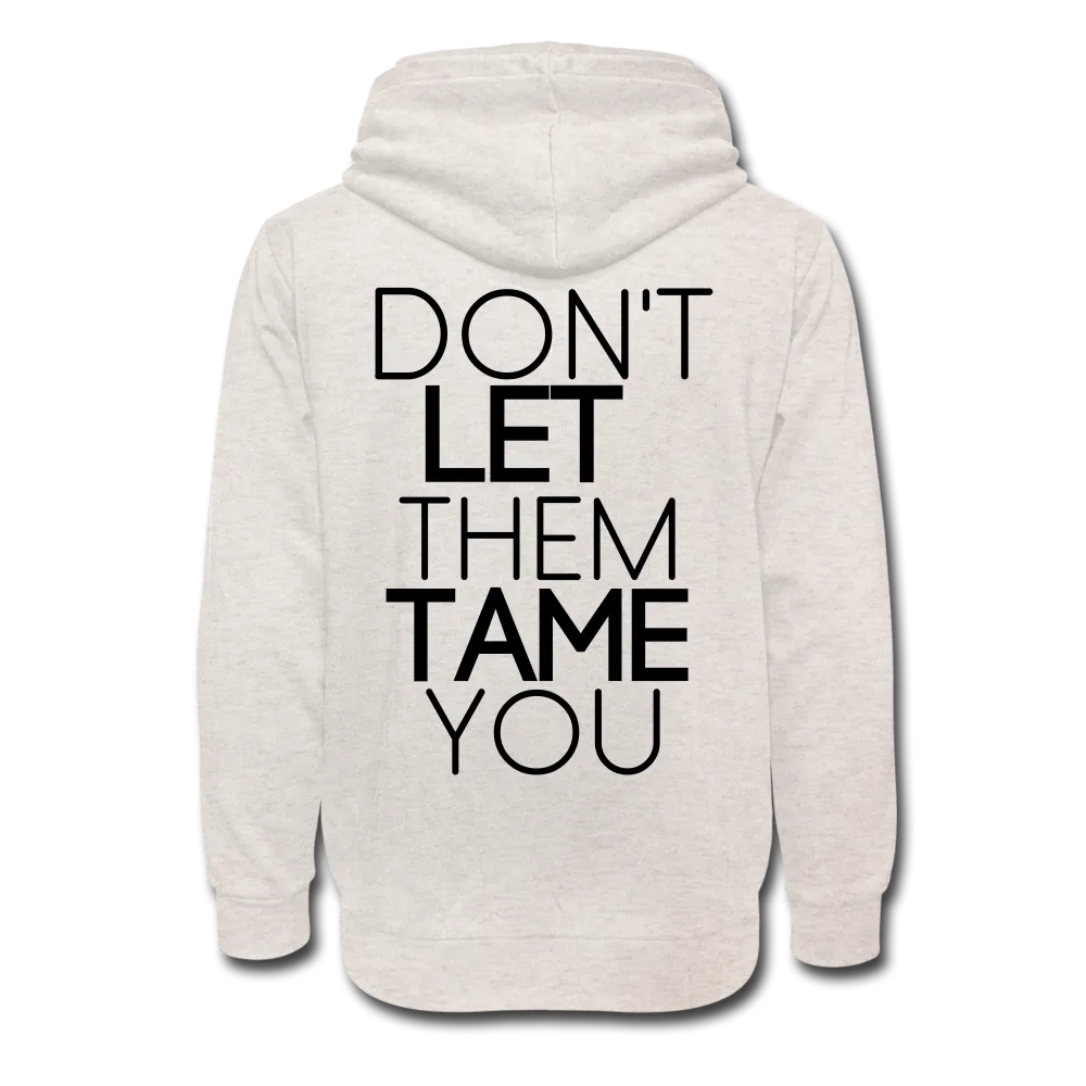 DON'T LET THEM TAME YOU SHAWL HOODIE | Long Sleeve - AtelierCG